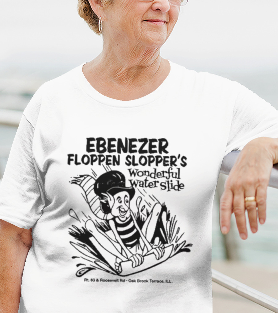 Ebenezer Floppen Slopper's Wonderful Water Slide Rt. 83 And Roosevelt Rd. Oak Brook Terrace IL T-Shirt
