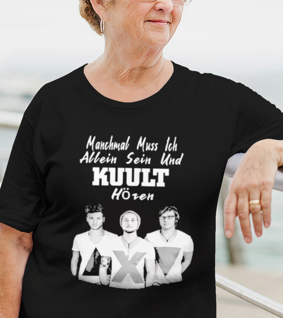 Manchmal Muss Ich Allein Sein Und Kuult Horen Kuult Band Members T-Shirt