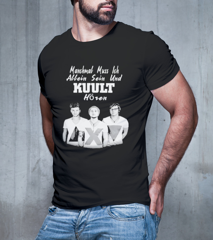 Manchmal Muss Ich Allein Sein Und Kuult Horen Kuult Band Members T-Shirt