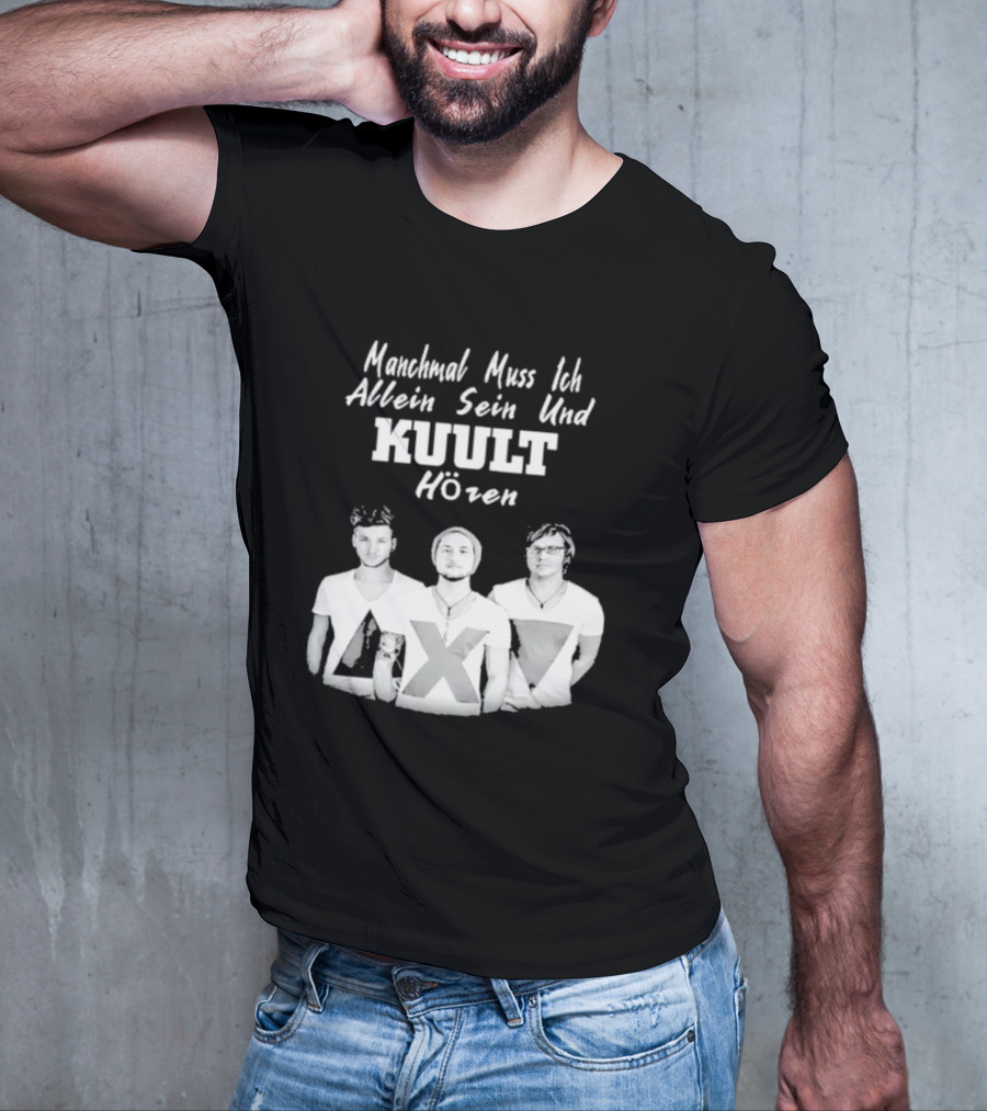 Manchmal Muss Ich Allein Sein Und Kuult Horen Kuult Band Members T-Shirt