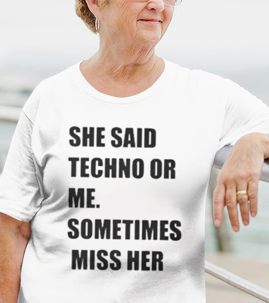 She Said Techno Or Me Sometimes Miss Her Techno Lover Dilemma T-Shirt