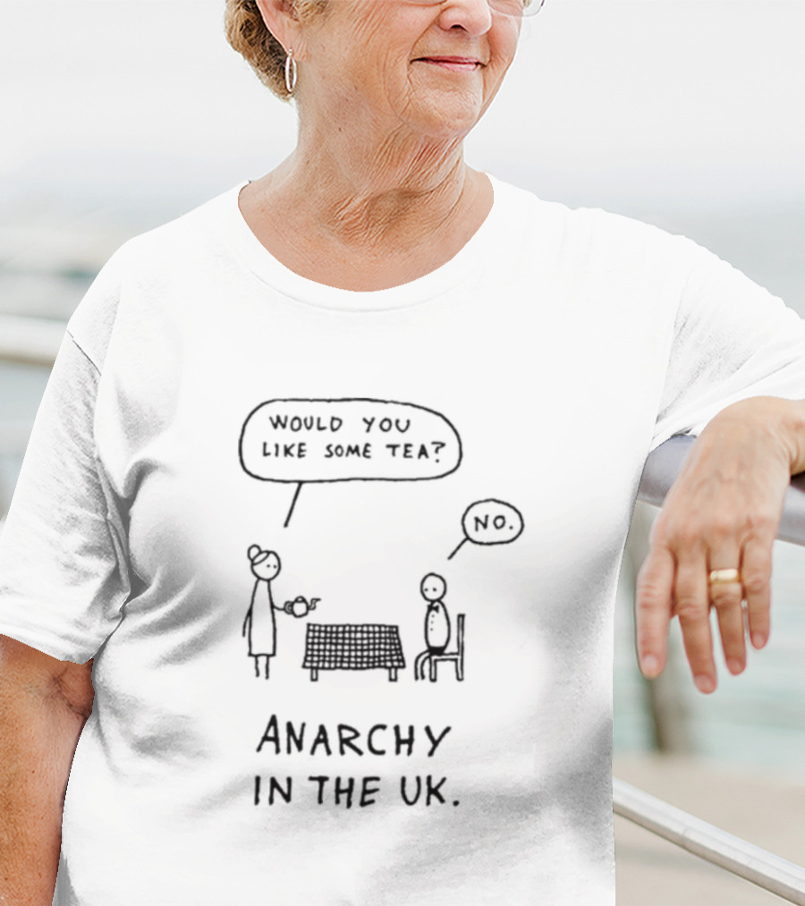 Would You Like Some Tea No Anarchy In The UK T-Shirt