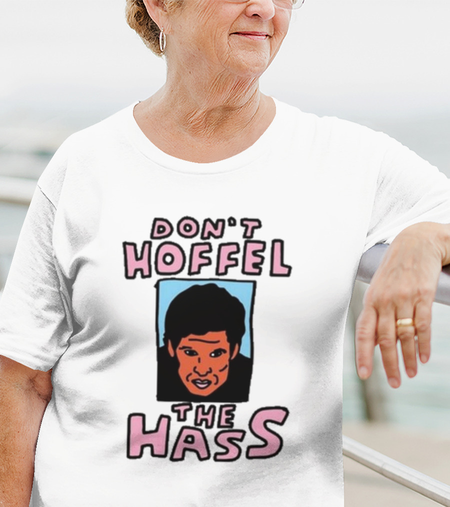 Don't Hoffel The Hass Face T-Shirt