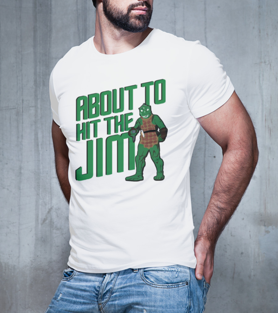 ABOUT TO HIT THE JIM LIZARD WARRIOR FITNESS PUN T-Shirt
