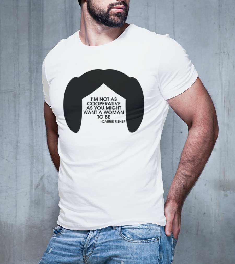 Carrie Fisher I'm Not As Cooperative As You Might Want A Woman To Be Iconic Hairstyle T-Shirt