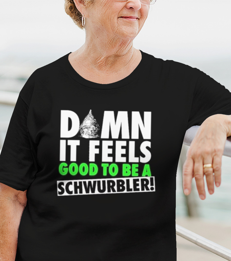 Damn It Feels Good To Be A Schwurbler Cone Hat Humor T-Shirt
