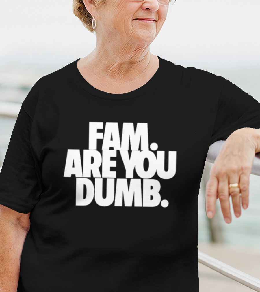 Fam Are You Dumb Text T-Shirt