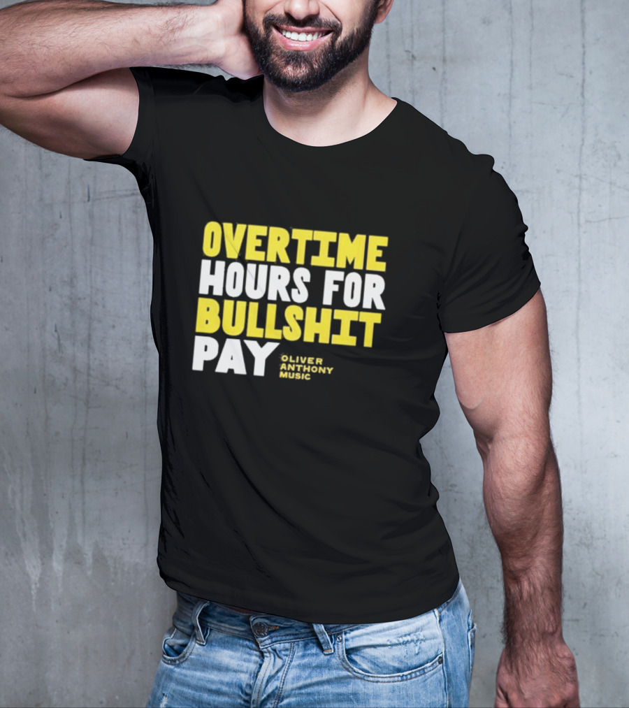 Overtime Hours For Bullshit Pay Oliver Anthony Music T-Shirt