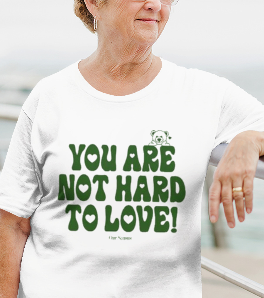 You Are Not Hard To Love Ourseasns Bear T-Shirt