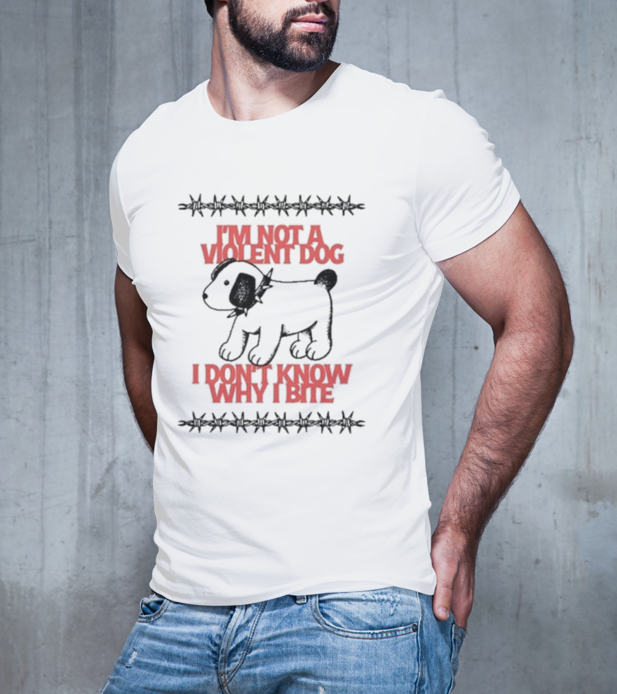 I'm Not A Violent Dog I Don't Know Why I Bite T-Shirt