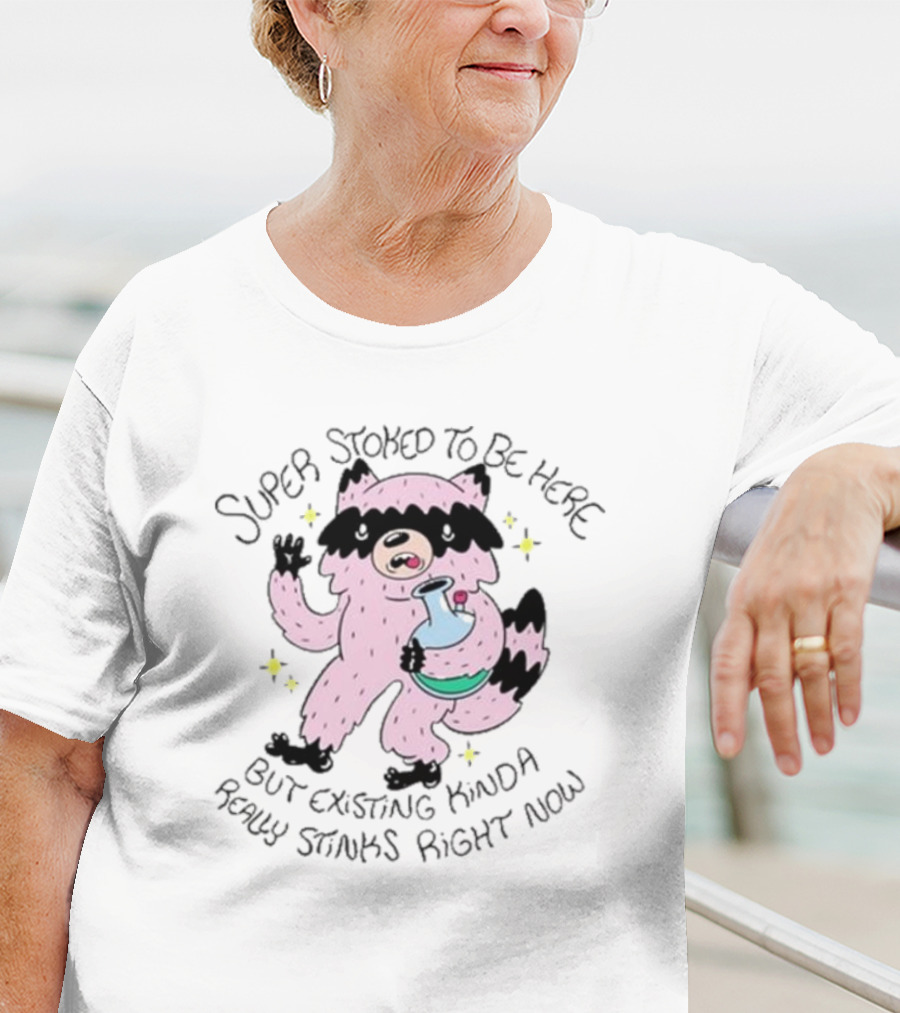 Super Stoked To Be Here But Existing Kinda Really Stinks Right Now Raccoon With Bong T-Shirt