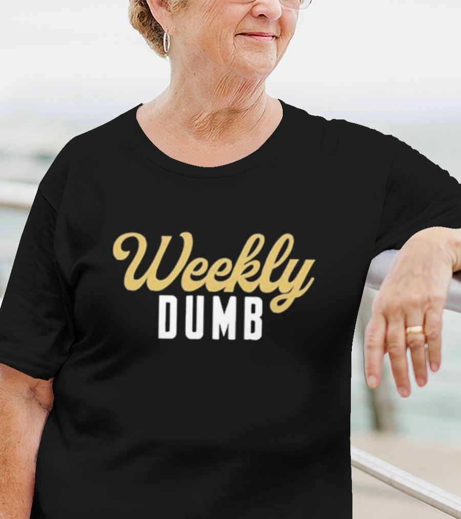 Weekly Dumb T-Shirt