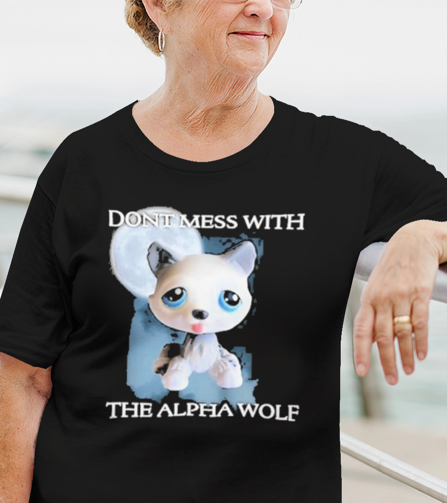 Don’t Mess With The Alpha Wolf Littlest Pet Lps Alpha Wolf T-Shirt