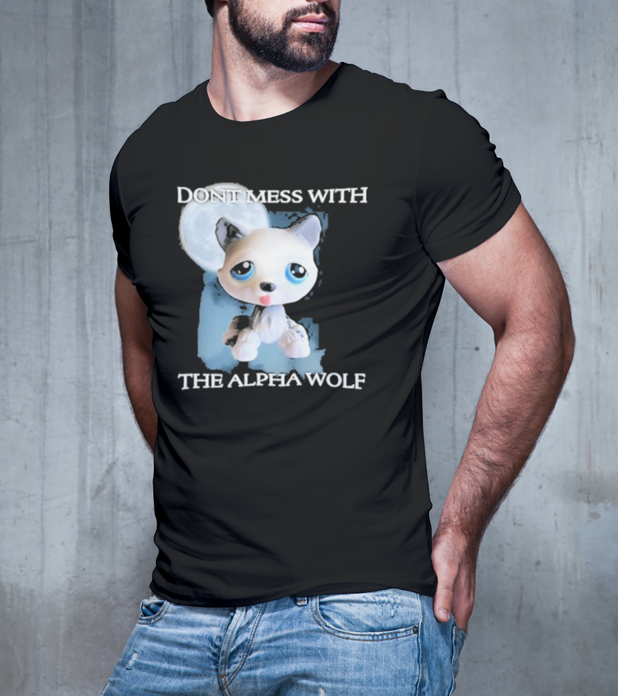 Don’t Mess With The Alpha Wolf Littlest Pet Lps Alpha Wolf T-Shirt