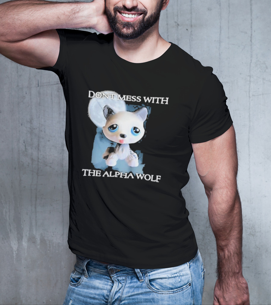 Don’t Mess With The Alpha Wolf Littlest Pet Lps Alpha Wolf T-Shirt