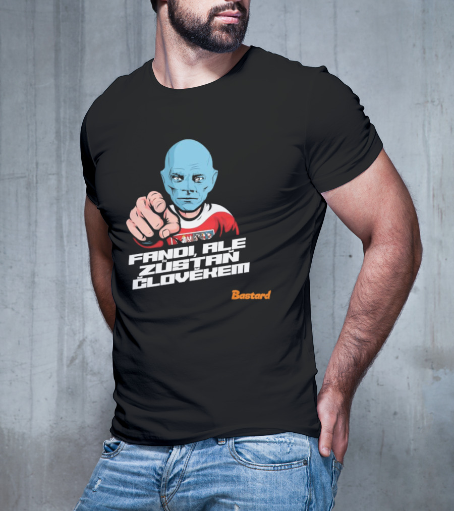 Fandi Ale Zůstaň Člověkem Bastard T-Shirt