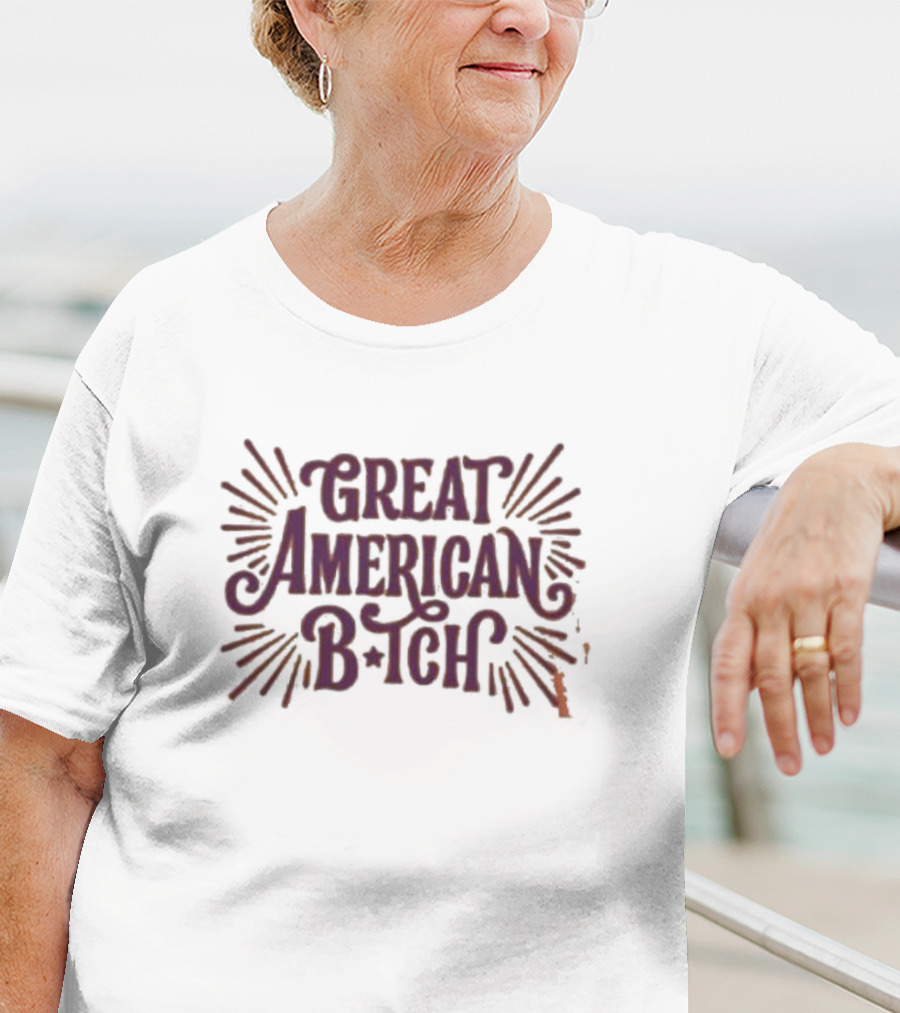 Great American B•tch T-Shirt