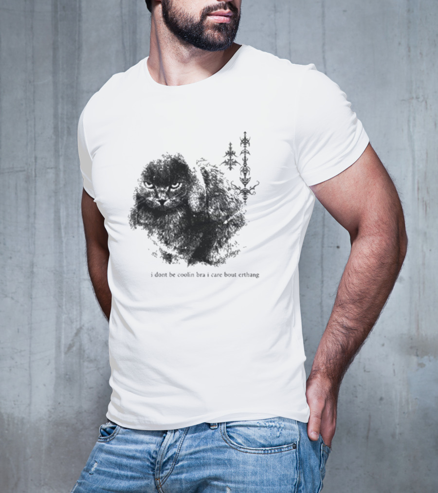 I Don’t Be Cooling Bra I Care About Errthang Cat T-Shirt