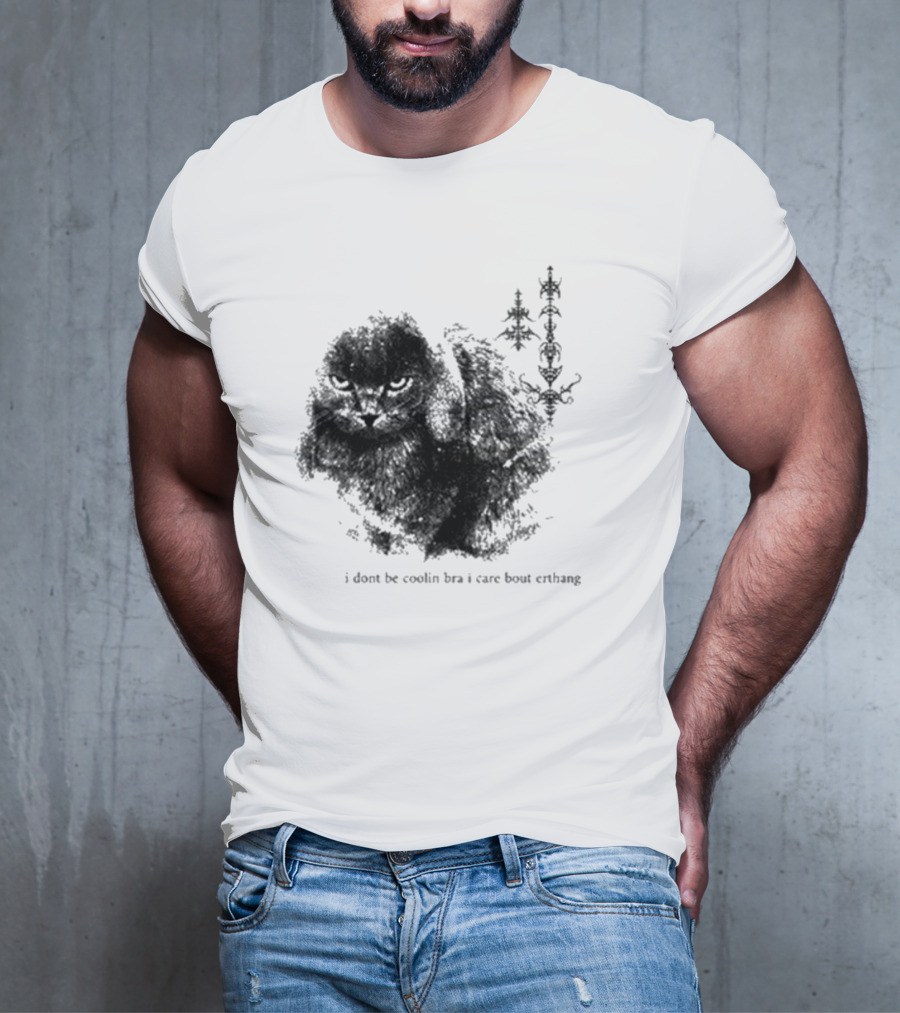 I Don’t Be Cooling Bra I Care About Errthang Cat T-Shirt
