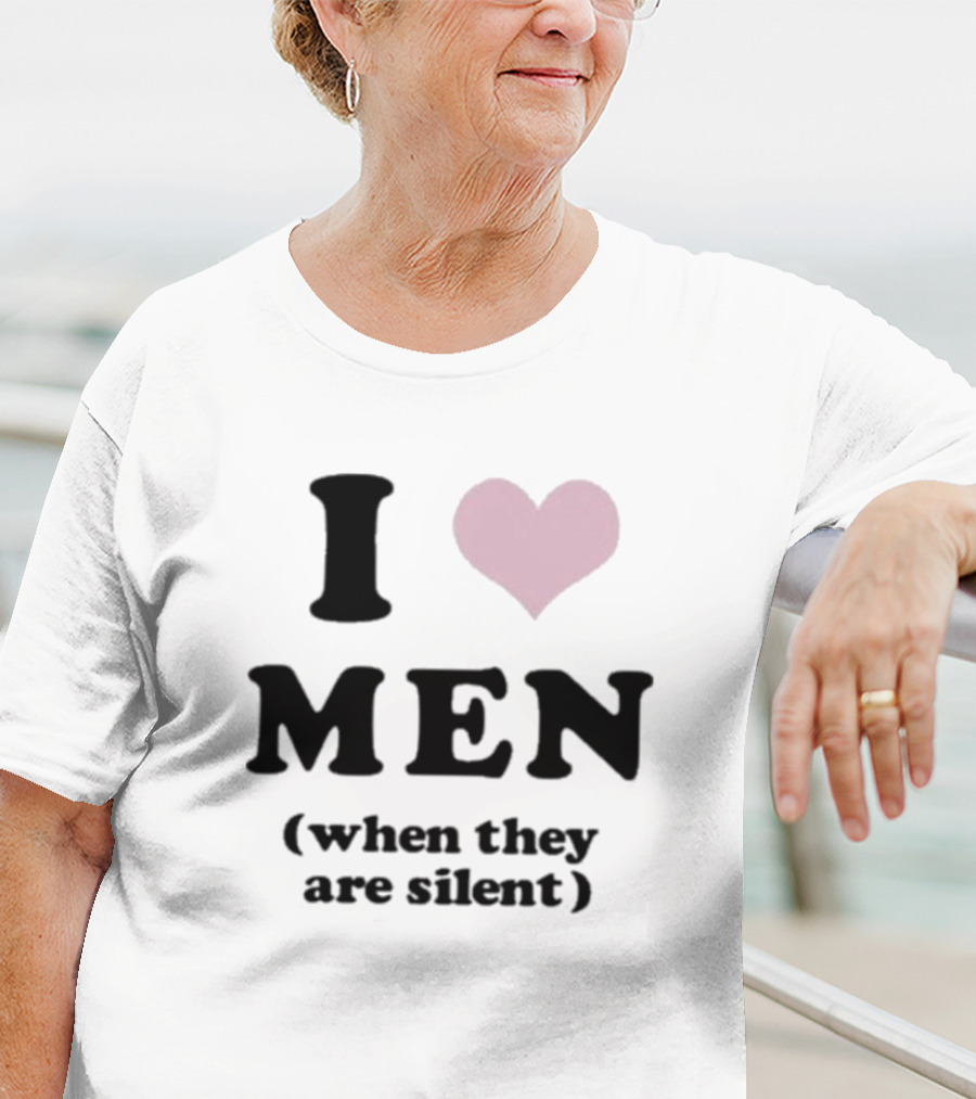I Love Men Heart When They Are Silent T-Shirt