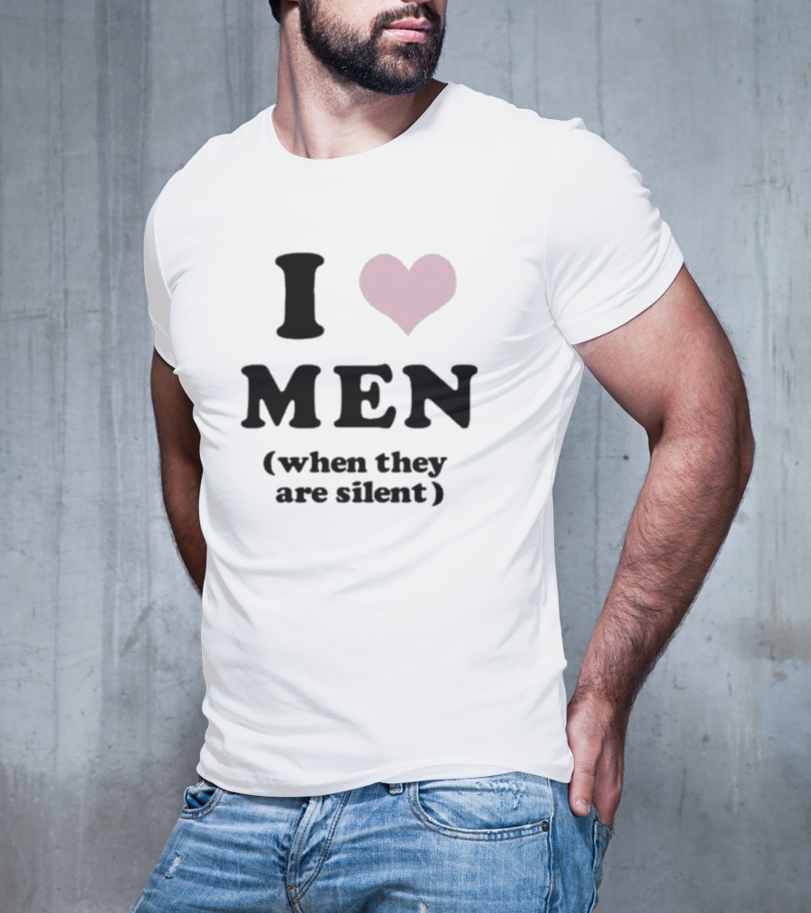 I Love Men Heart When They Are Silent T-Shirt