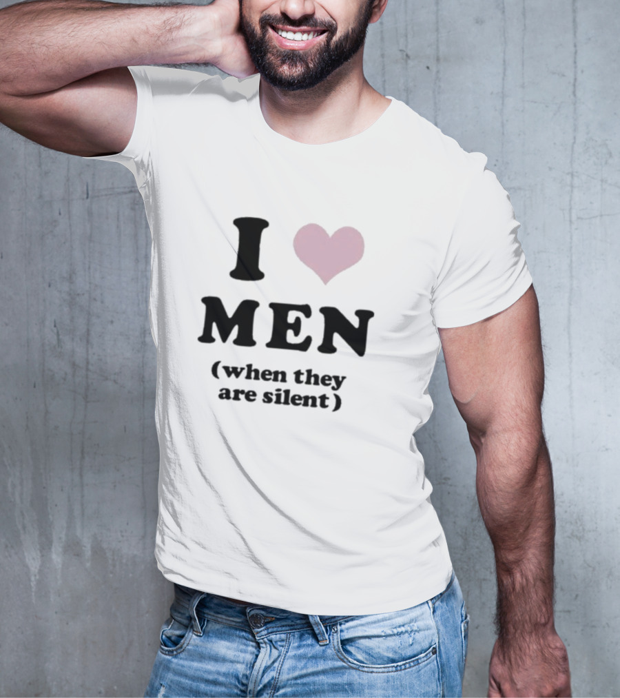I Love Men Heart When They Are Silent T-Shirt