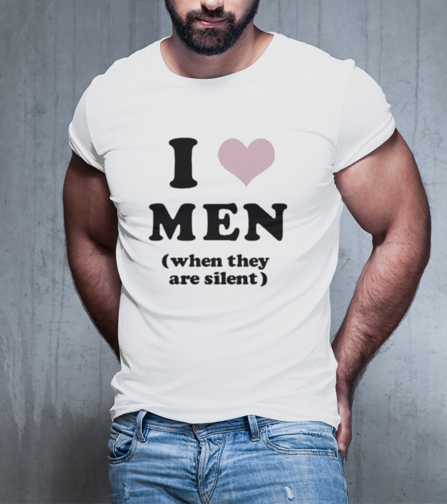 I Love Men Heart When They Are Silent T-Shirt