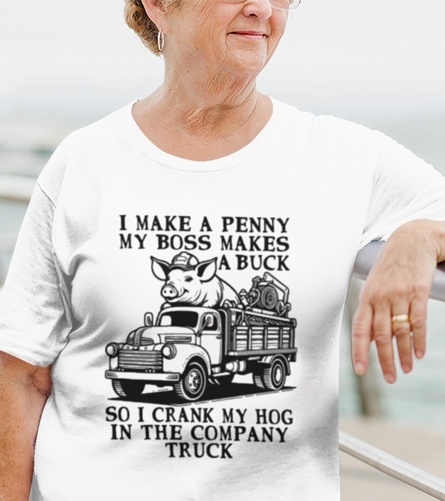 I Make A Penny My Boss Makes A Buck So I Crank My Hog In The Company Truck Pig On Vintage Truck T-Shirt