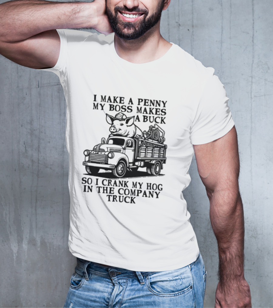 I Make A Penny My Boss Makes A Buck So I Crank My Hog In The Company Truck Pig On Vintage Truck T-Shirt