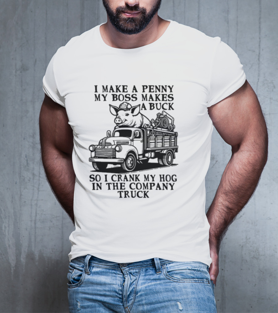 I Make A Penny My Boss Makes A Buck So I Crank My Hog In The Company Truck Pig On Vintage Truck T-Shirt