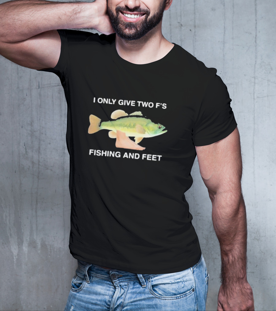 I Only Give Two F's Fishing And Feet Fish With Feet T-Shirt
