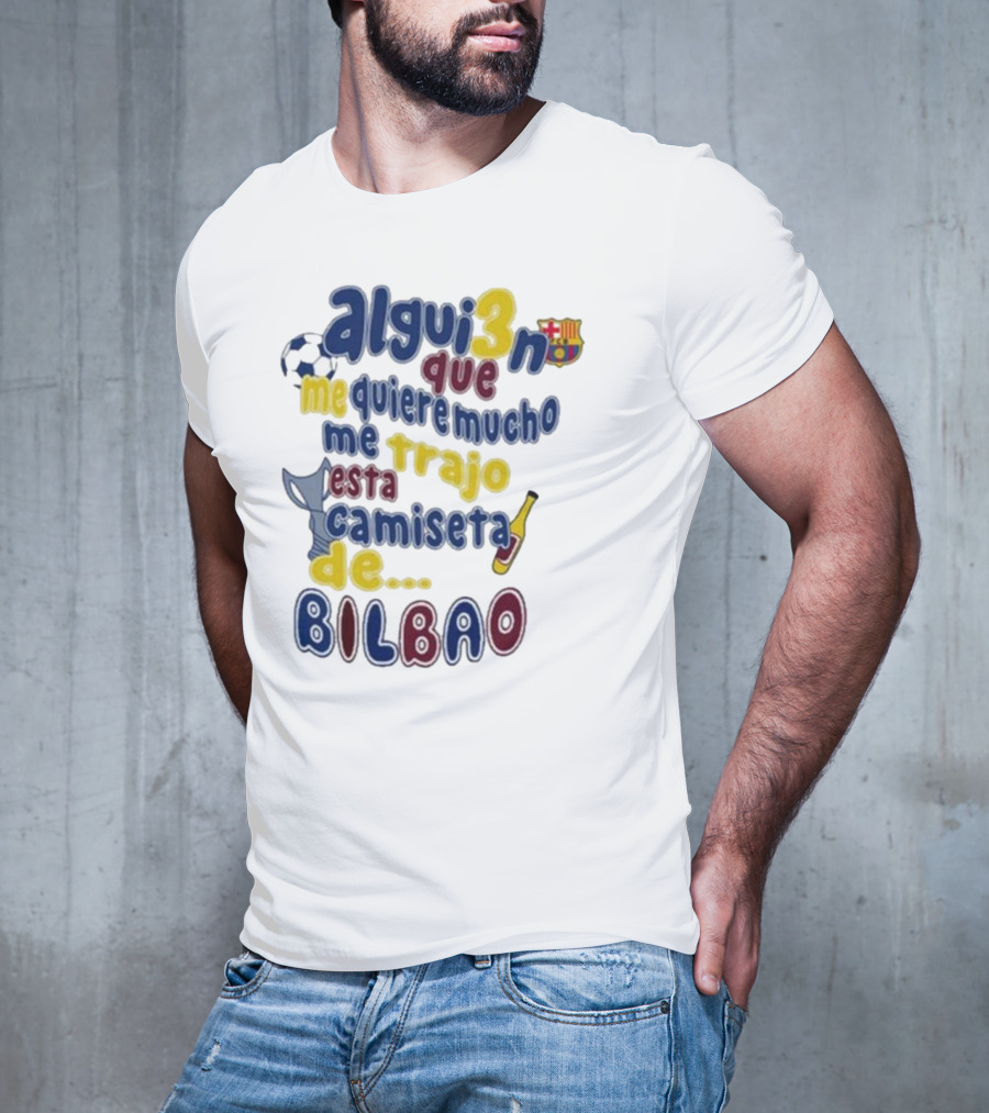 Alguien Que Me Quiere Mucho Me Trajo Esta Camiseta De Bilbao Fútbol Botella T-Shirt