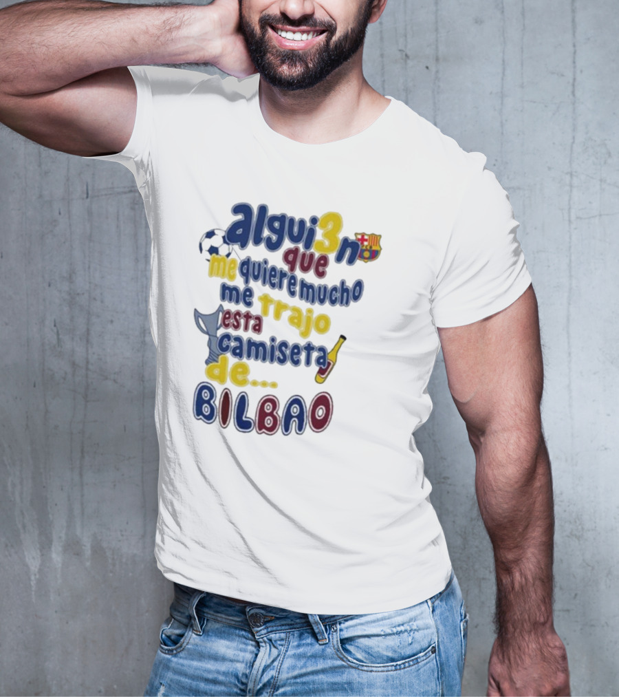 Alguien Que Me Quiere Mucho Me Trajo Esta Camiseta De Bilbao Fútbol Botella T-Shirt