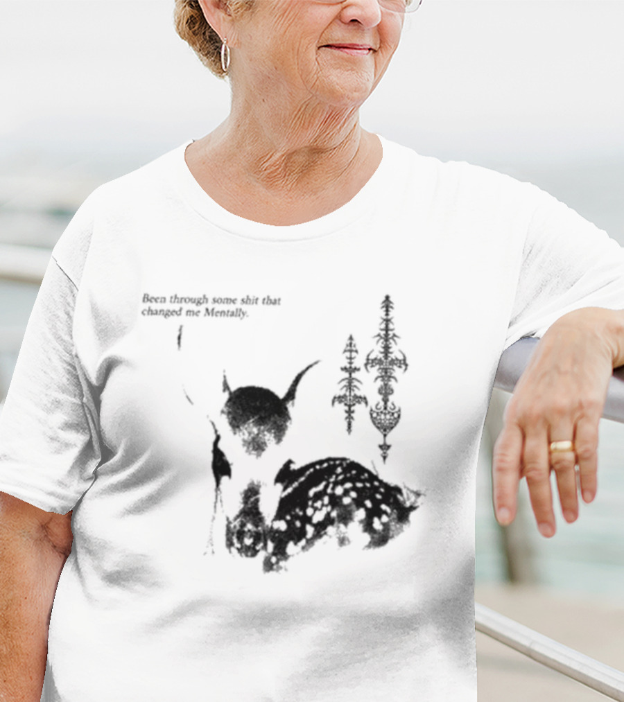 Been Through Some Shit That Changed Me Mentally With Deer And Ornamental T-Shirt