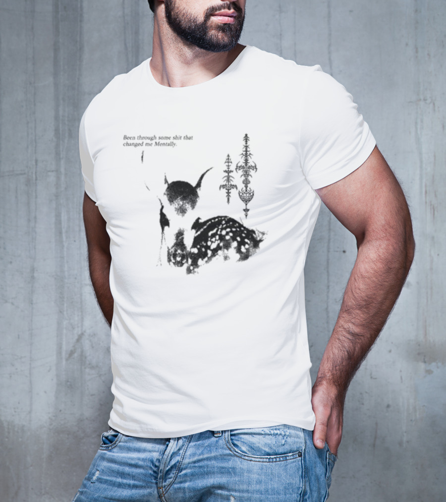 Been Through Some Shit That Changed Me Mentally With Deer And Ornamental T-Shirt