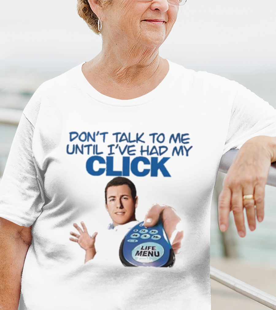 Don't Talk To Me Until I've Had My Click Remote Guy T-Shirt