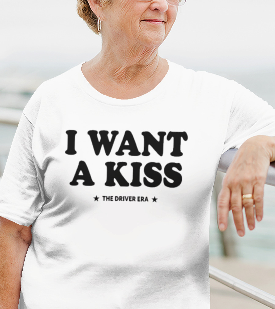 I Want A Kiss The Driver Era T-Shirt