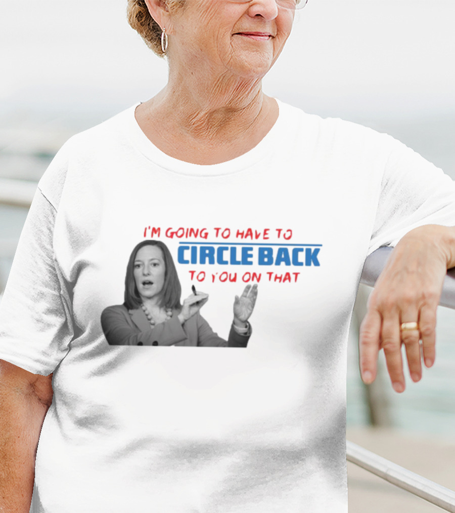 I’m Going To Have To Circle Back To You On That Jen Psaki Speech T-Shirt
