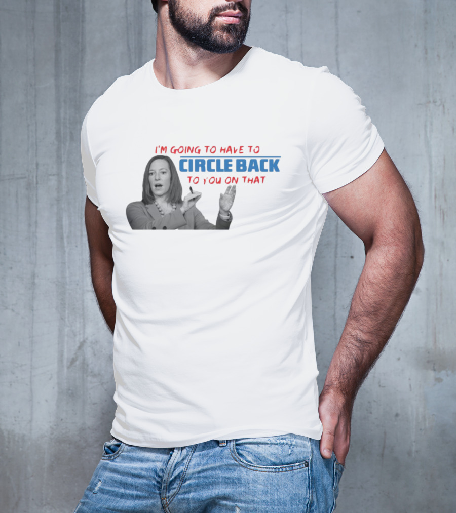 I’m Going To Have To Circle Back To You On That Jen Psaki Speech T-Shirt