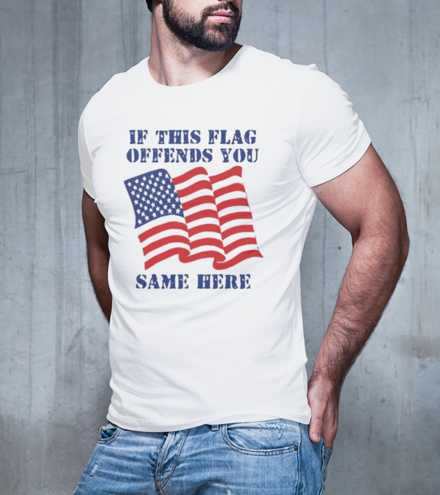 If This American Flag Offends You Same Here T-Shirt