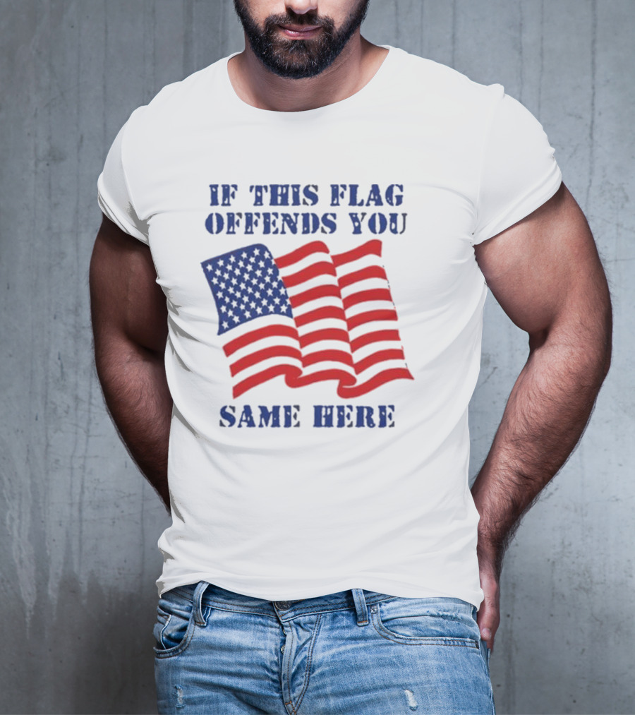 If This American Flag Offends You Same Here T-Shirt