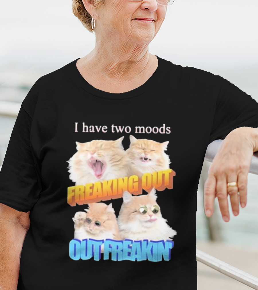 I Have Two Moods Freaking Out Out Freakin Cats Sunglasses Yawning Playful Expressions T-Shirt