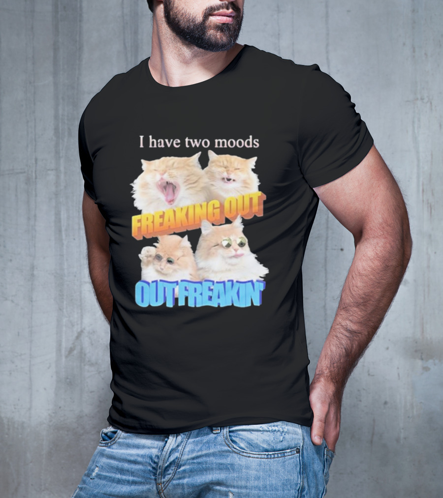 I Have Two Moods Freaking Out Out Freakin Cats Sunglasses Yawning Playful Expressions T-Shirt