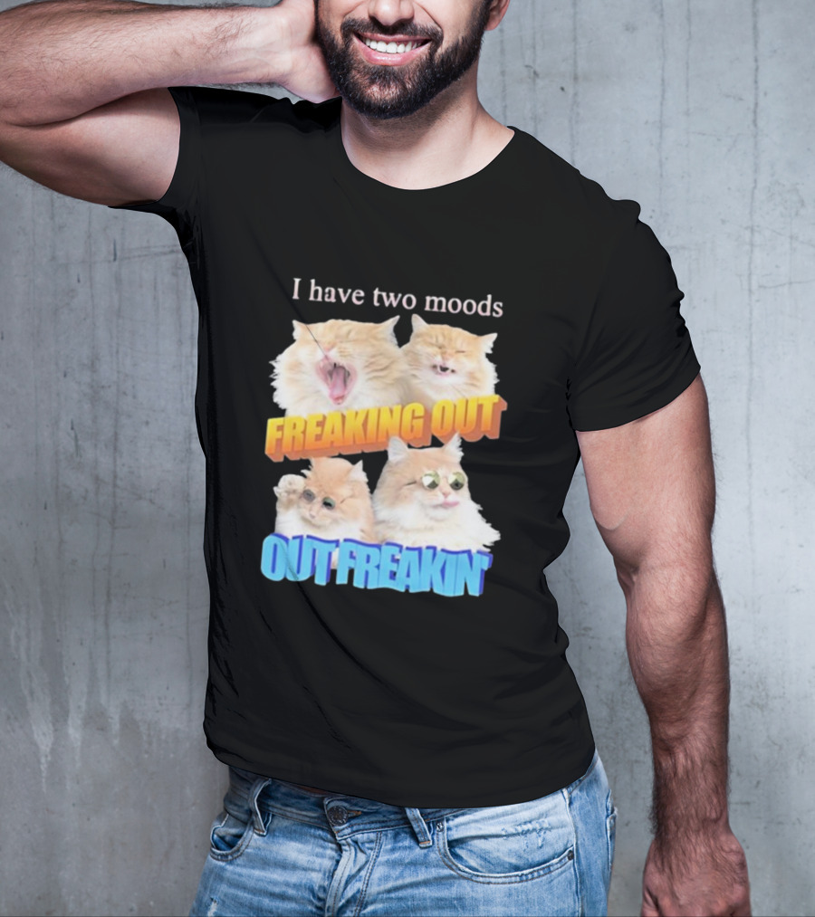 I Have Two Moods Freaking Out Out Freakin Cats Sunglasses Yawning Playful Expressions T-Shirt