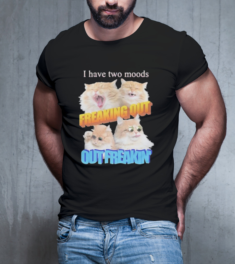 I Have Two Moods Freaking Out Out Freakin Cats Sunglasses Yawning Playful Expressions T-Shirt