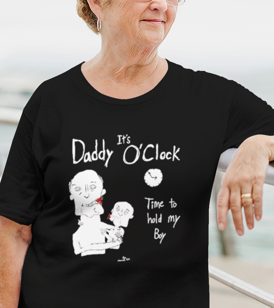 It's Daddy O'Clock Time To Hold My Boy T-Shirt