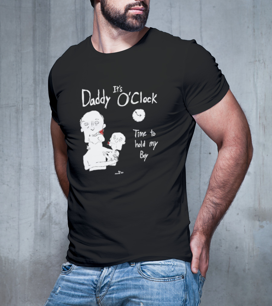 It's Daddy O'Clock Time To Hold My Boy T-Shirt