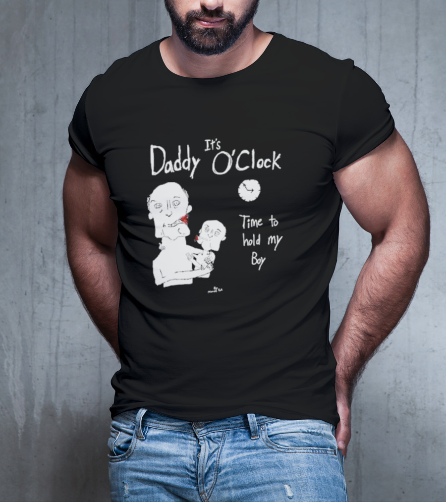 It's Daddy O'Clock Time To Hold My Boy T-Shirt