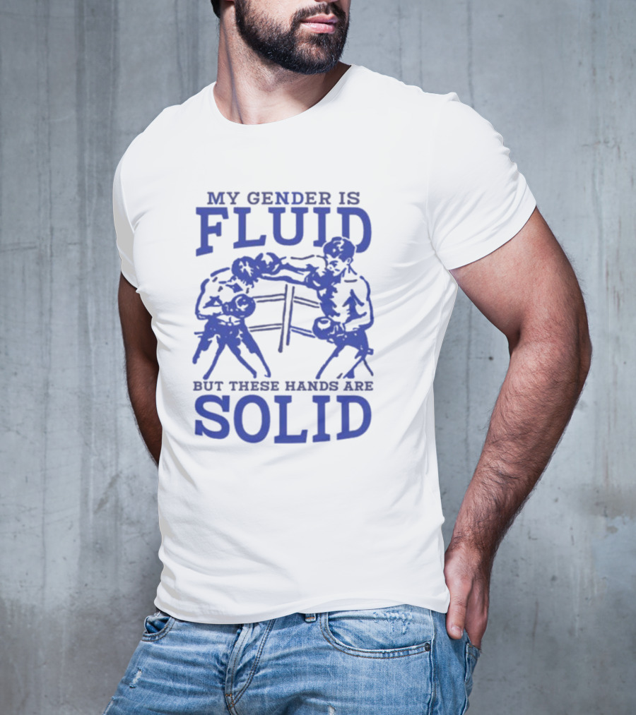 My Gender Is Fluid But These Hands Are Solid Boxing T-Shirt