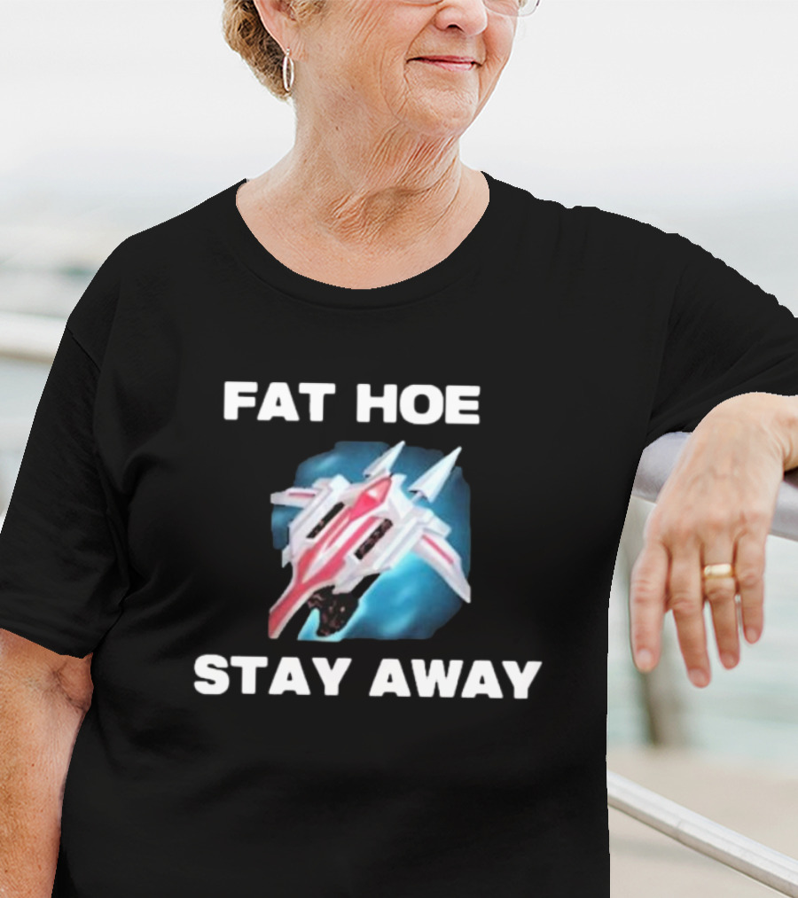 Fat Hoe Stay Away Spacecraft Image T-Shirt
